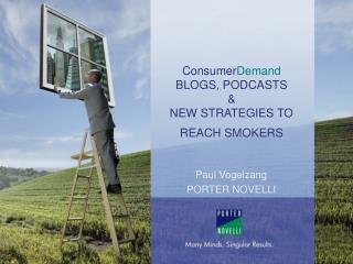 Consumer Demand BLOGS, PODCASTS &amp; NEW STRATEGIES TO REACH SMOKERS