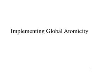 Implementing Global Atomicity