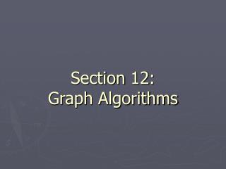 Section 12: Graph Algorithms