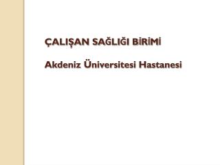 ÇALIŞAN SAĞLIĞI BİRİMİ Akdeniz Üniversitesi Hastanesi