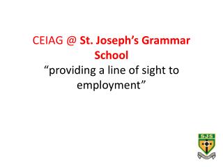 CEIAG @ St. Joseph’s Grammar School “providing a line of sight to employment”