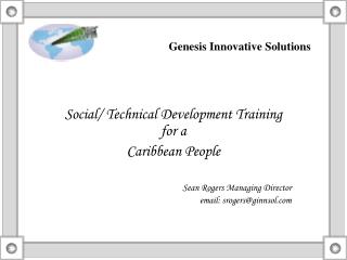 Social/ Technical Development Training for a Caribbean People Sean Rogers Managing Director