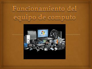 Funcionamiento del equipo de computo