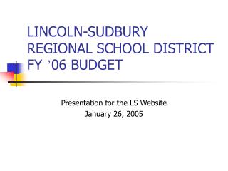 LINCOLN-SUDBURY REGIONAL SCHOOL DISTRICT FY ’ 06 BUDGET