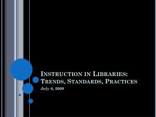 Instruction in Libraries: Trends, Standards, Practices