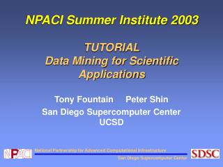 NPACI Summer Institute 2003 TUTORIAL Data Mining for Scientific Applications