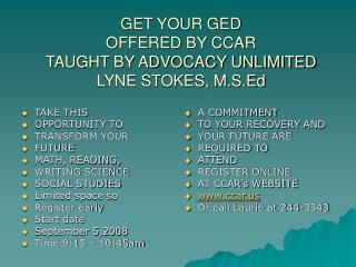 GET YOUR GED OFFERED BY CCAR TAUGHT BY ADVOCACY UNLIMITED LYNE STOKES, M.S.Ed