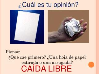 Piense: ¿Qué cae primero? ¿Una hoja de papel estirada o una arrugada?