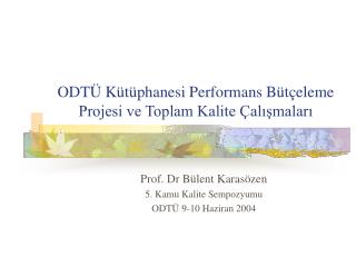 ODTÜ Kütüphanesi Performans Bütçeleme Projesi ve Toplam Kalite Çalışmaları