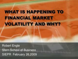 Robert Engle Stern School of Business SIEPR February 26,2009