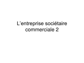 L’entreprise sociétaire commerciale 2