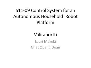 S11-09 Control System for an Autonomous Household Robot Platform Väliraportti