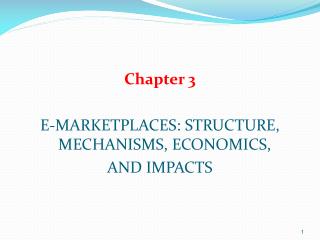 Chapter 3 E-MARKETPLACES: STRUCTURE, MECHANISMS, ECONOMICS, AND IMPACTS