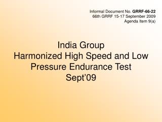 India Group Harmonized Hi gh Speed and Low Pressure Endurance Test Sept’09