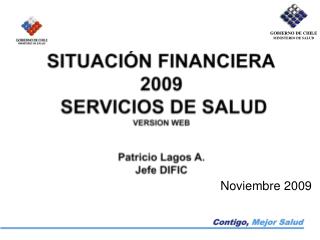 SITUACIÓN FINANCIERA 2009 SERVICIOS DE SALUD VERSION WEB Patricio Lagos A. Jefe DIFIC