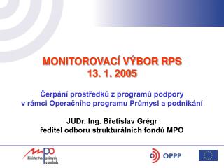 MONITOROVACÍ VÝBOR RPS 13. 1. 2005 Čerpání prostředků z programů podpory
