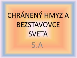 CHRÁNENÝ HMYZ A BEZSTAVOVCE SVETA