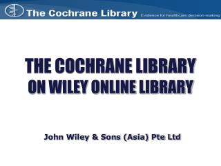 THE COCHRANE LIBRARY ON WILEY ONLINE LIBRARY