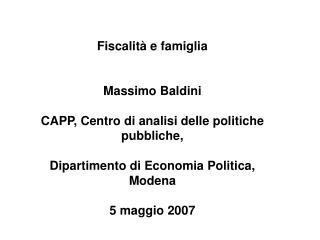 Fiscalità e famiglia Massimo Baldini CAPP, Centro di analisi delle politiche pubbliche,
