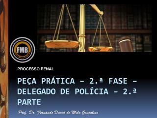 PEÇA Prática – 2.ª FASE – DELEGADO DE POLÍCIA – 2.ª PARTE
