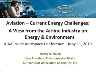 Aviation – Current Energy Challenges: A View from the Airline Industry on Energy & Environment AIAA Inside Aerospace