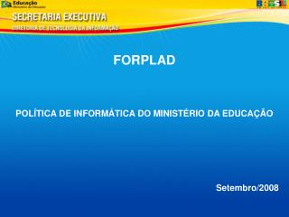 FORPLAD POLÍTICA DE INFORMÁTICA DO MINISTÉRIO DA EDUCAÇÃO Setembro/2008