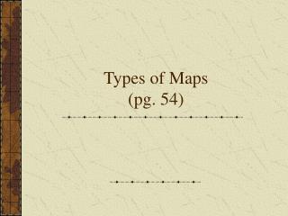 Types of Maps (pg. 54)