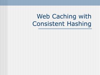 Web Caching with Consistent Hashing