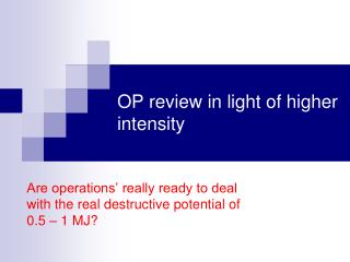 OP review in light of higher intensity