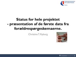 Status for hele projektet - præsentation af de første data fra forældrespørgeskemaerne.