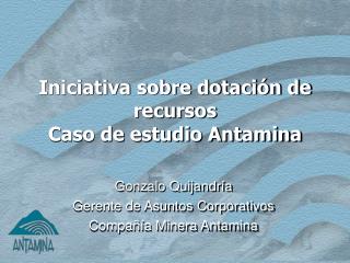Iniciativa sobre dotación de recursos Caso de estudio Antamina