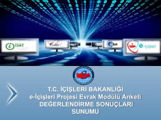 T.C. İÇİŞLERİ BAKANLIĞI e-İçişleri Projesi Evrak Modülü Anketi DEĞERLENDİRME SONUÇLARI SUNUMU