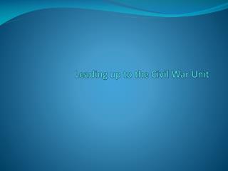 Leading up to the Civil War Unit