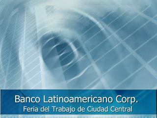 Banco Latinoamericano Corp.