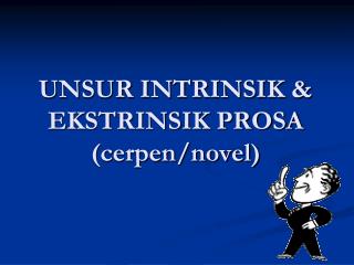 UNSUR INTRINSIK &amp; EKSTRINSIK PROSA (cerpen/novel)