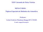 XXIV Jornada de F sica Te rica MINI-CURSO: T picos Especiais de Din mica da Atmosfera Professor: Carlos F