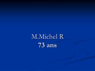 M.Michel R 73 ans