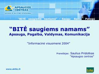 “ BITĖ saugiems namams ” Apsauga, Pagalba, Valdymas, Komunikacija