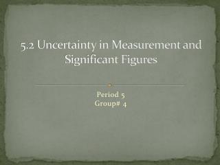 5.2 Uncertainty in Measurement and Significant Figures
