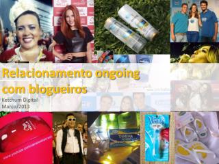 Relacionamento ongoing com blogueiros Ketchum Digital Março/2013