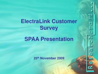 ElectraLink Customer Survey SPAA Presentation 25 th November 2009
