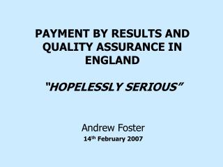 PAYMENT BY RESULTS AND QUALITY ASSURANCE IN ENGLAND “HOPELESSLY SERIOUS”