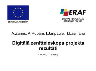 A.Zariņš , A.Rubāns I.Janpaule, I.Lasmane Digitāl ā zenītteleskop a projekta rezultāti