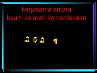 kerjasama antara kaum ke arah kemerdekaan