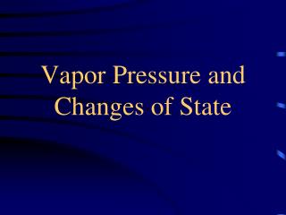 Vapor Pressure and Changes of State