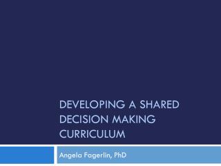 Developing a Shared Decision Making Curriculum