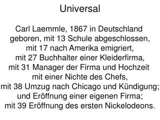 Universal Carl Laemmle, 1867 in Deutschland geboren, mit 13 Schule abgeschlossen,
