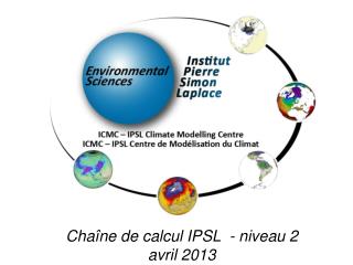 Chaîne de calcul IPSL - niveau 2 avril 2013