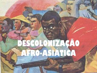 DESCOLONIZAÇÃO AFRO-ASIÁTICA