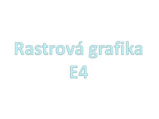 Rastrová grafika E4